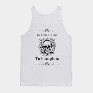 It's Never Too Late To Complain 3 Tank Top